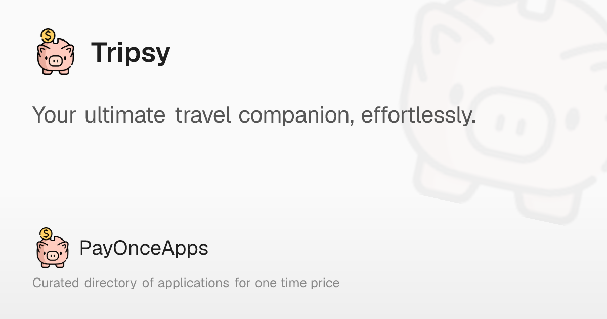 Tripsy: Your ultimate travel companion, effortlessly. – PayOnceApps